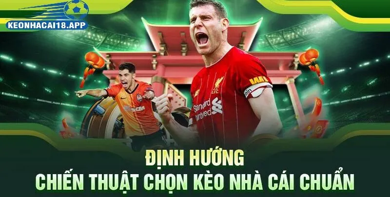 Tỷ lệ kèo nhà cái theo giải đấu hàng đầu để tiếp cận tại kèo nhà cái 18